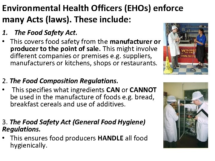 Environmental Health Officers (EHOs) enforce many Acts (laws). These include: 1. The Food Safety