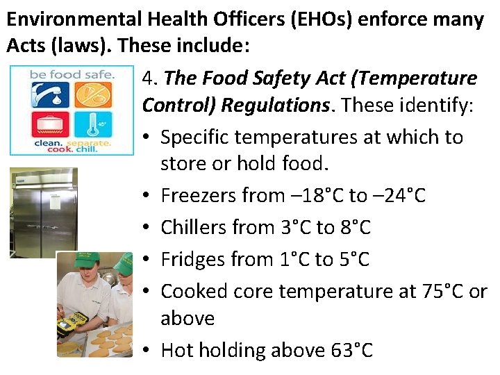 Environmental Health Officers (EHOs) enforce many Acts (laws). These include: 4. The Food Safety