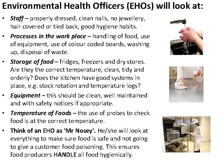 Environmental Health Officers (EHOs) will look at: • Staff – properly dressed, clean nails,