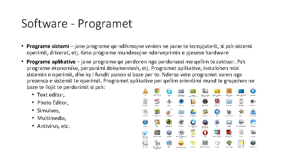 Software - Programet • Programe sistemi – jane programe qe ndihmojne venien ne pune