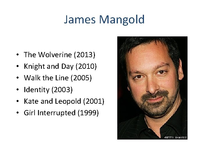 James Mangold • • • The Wolverine (2013) Knight and Day (2010) Walk the