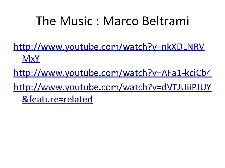The Music : Marco Beltrami http: //www. youtube. com/watch? v=nk. XDLNRV Mx. Y http: