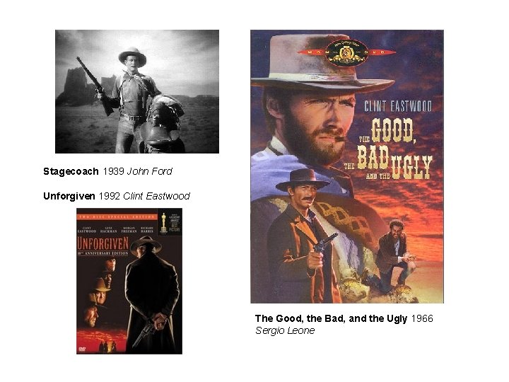 Stagecoach 1939 John Ford Unforgiven 1992 Clint Eastwood The Good, the Bad, and the