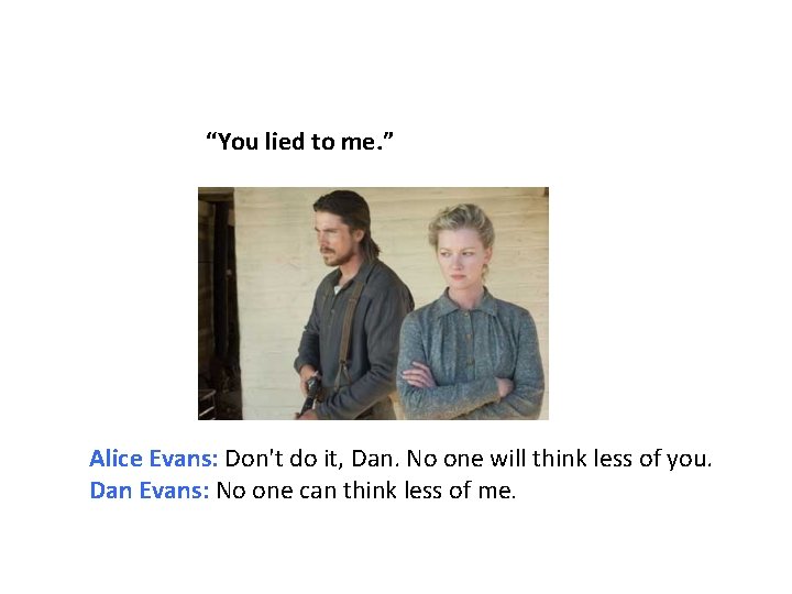 “You lied to me. ” Alice Evans: Don't do it, Dan. No one will