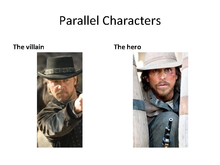 Parallel Characters The villain The hero 