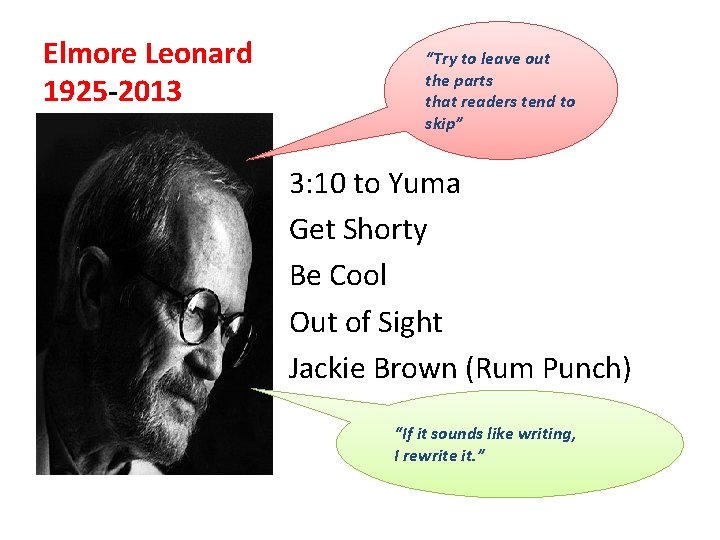 Elmore Leonard 1925 -2013 “Try to leave out the parts that readers tend to