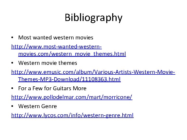 Bibliography • Most wanted western movies http: //www. most-wanted-westernmovies. com/western_movie_themes. html • Western movie