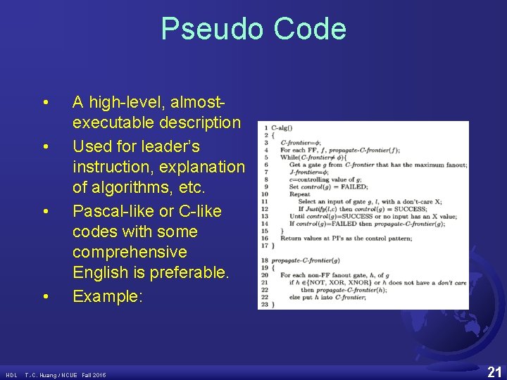 Pseudo Code • • HDL A high-level, almostexecutable description Used for leader’s instruction, explanation