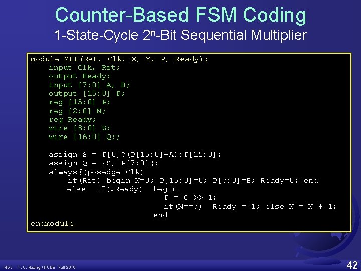 Counter-Based FSM Coding 1 -State-Cycle 2 n-Bit Sequential Multiplier module MUL(Rst, Clk, X, Y,