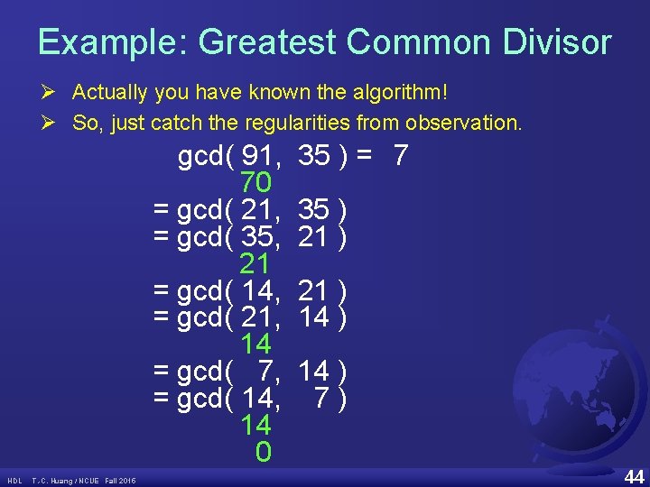 Example: Greatest Common Divisor Ø Actually you have known the algorithm! Ø So, just