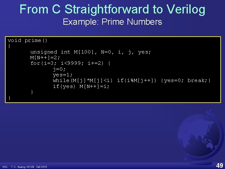 From C Straightforward to Verilog Example: Prime Numbers void prime() { unsigned int M[100],