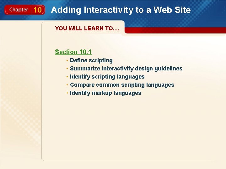 10 Adding Interactivity to a Web Site YOU WILL LEARN TO… Section 10. 1