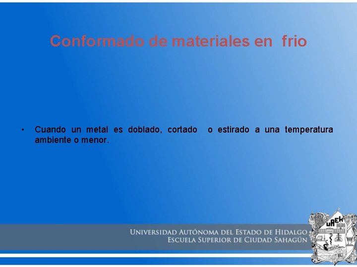 Conformado de materiales en frio • Cuando un metal es doblado, cortado o estirado