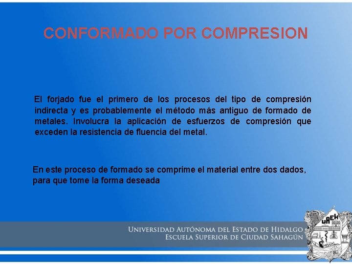 CONFORMADO POR COMPRESION El forjado fue el primero de los procesos del tipo de