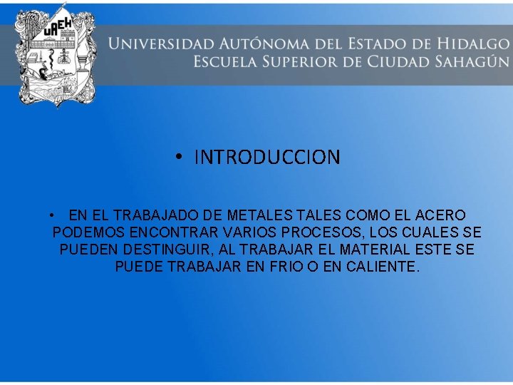  • INTRODUCCION • EN EL TRABAJADO DE METALES COMO EL ACERO PODEMOS ENCONTRAR