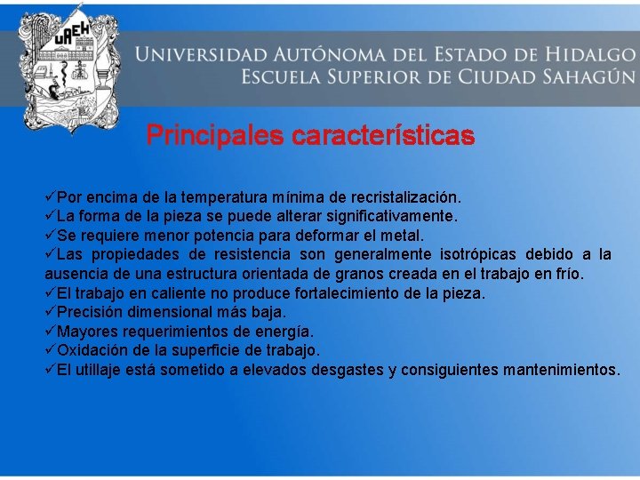 Principales características üPor encima de la temperatura mínima de recristalización. üLa forma de la