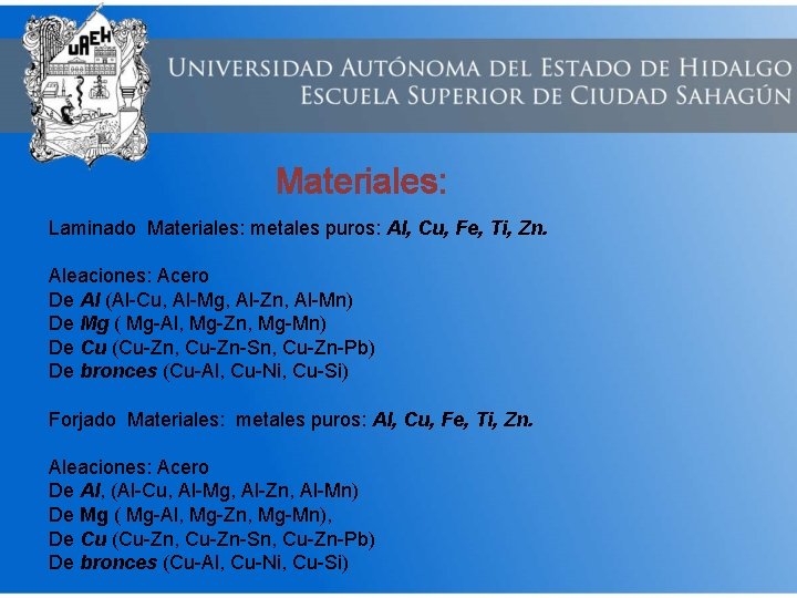 Materiales: Laminado Materiales: metales puros: Al, Cu, Fe, Ti, Zn. Aleaciones: Acero De Al