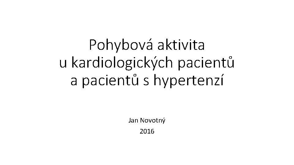 Pohybová aktivita u kardiologických pacientů a pacientů s hypertenzí Jan Novotný 2016 