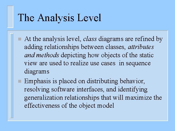 The Analysis Level n n At the analysis level, class diagrams are refined by