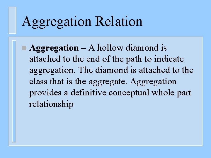 Aggregation Relation n Aggregation – A hollow diamond is attached to the end of