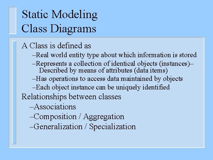 Static Modeling Class Diagrams A Class is defined as –Real world entity type about