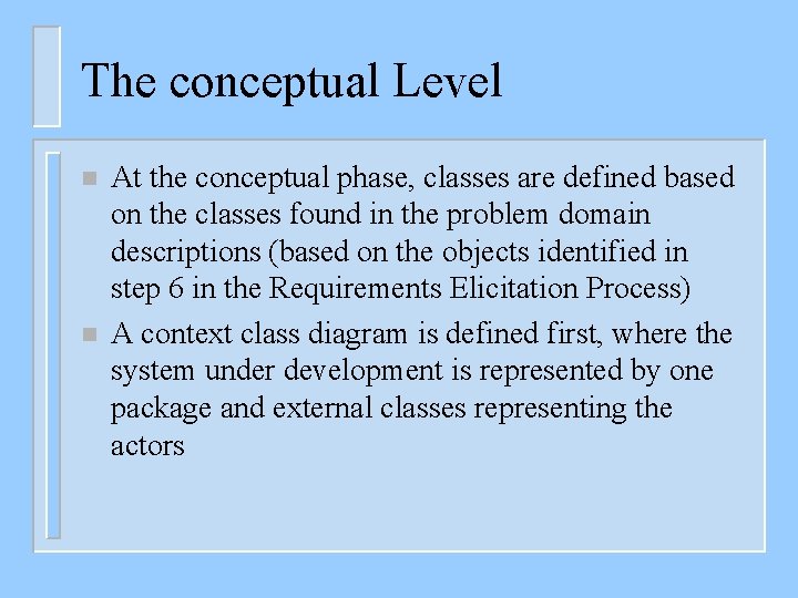 The conceptual Level n n At the conceptual phase, classes are defined based on