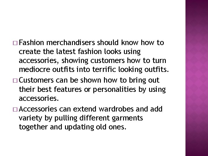 � Fashion merchandisers should know how to create the latest fashion looks using accessories,