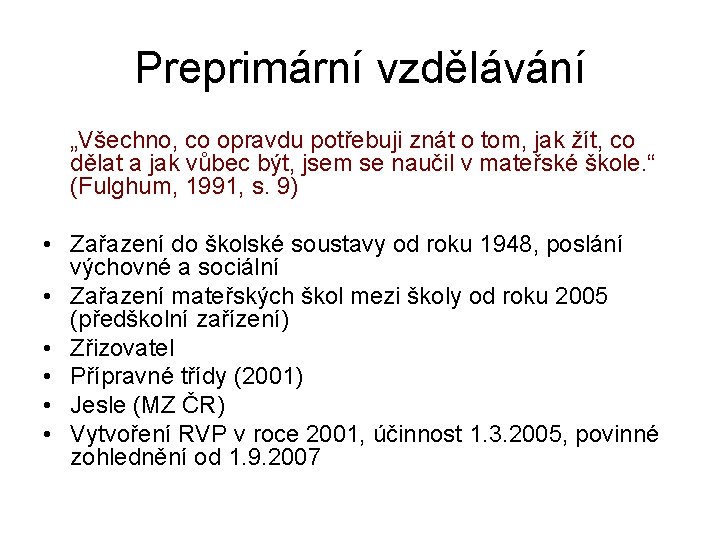 Preprimární vzdělávání „Všechno, co opravdu potřebuji znát o tom, jak žít, co dělat a