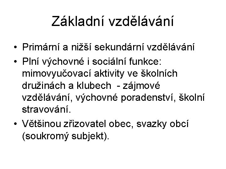 Základní vzdělávání • Primární a nižší sekundární vzdělávání • Plní výchovné i sociální funkce: