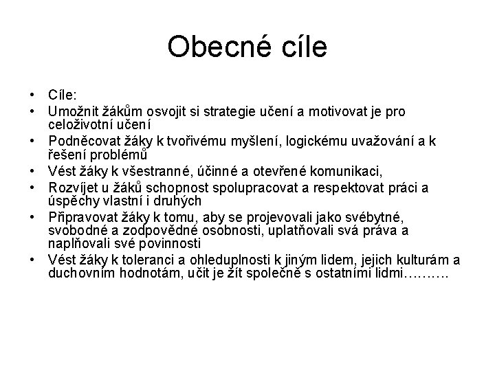 Obecné cíle • Cíle: • Umožnit žákům osvojit si strategie učení a motivovat je