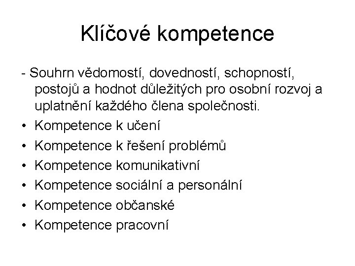 Klíčové kompetence - Souhrn vědomostí, dovedností, schopností, postojů a hodnot důležitých pro osobní rozvoj