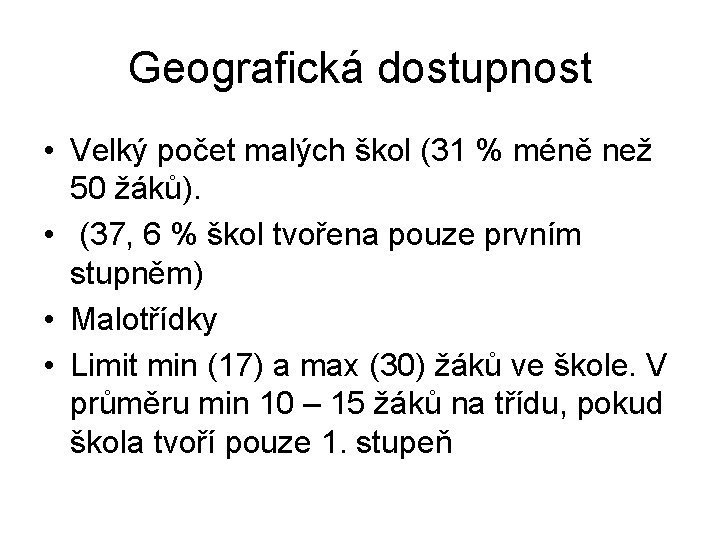 Geografická dostupnost • Velký počet malých škol (31 % méně než 50 žáků). •