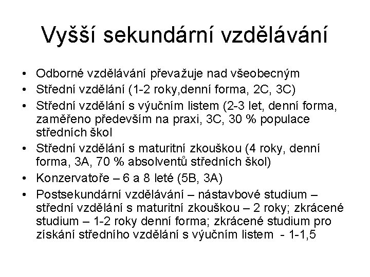 Vyšší sekundární vzdělávání • Odborné vzdělávání převažuje nad všeobecným • Střední vzdělání (1 -2