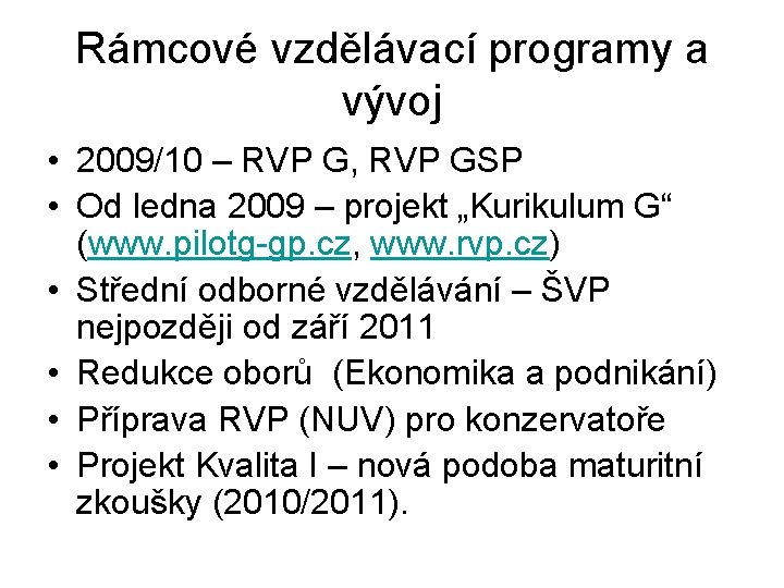 Rámcové vzdělávací programy a vývoj • 2009/10 – RVP G, RVP GSP • Od