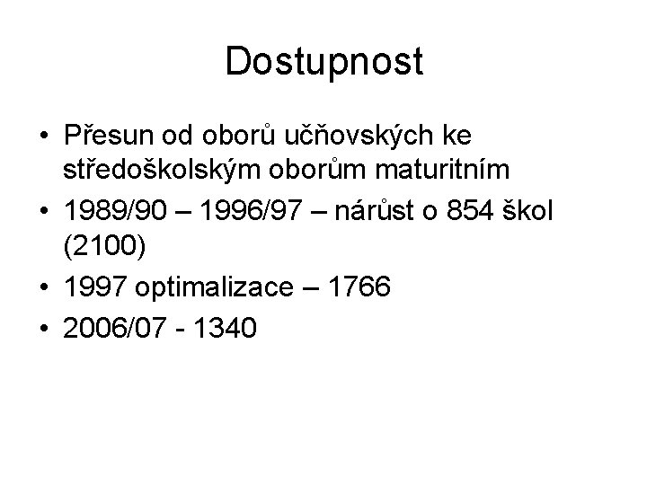 Dostupnost • Přesun od oborů učňovských ke středoškolským oborům maturitním • 1989/90 – 1996/97