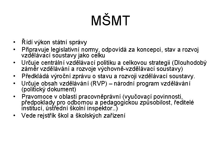 MŠMT • Řídí výkon státní správy • Připravuje legislativní normy, odpovídá za koncepci, stav