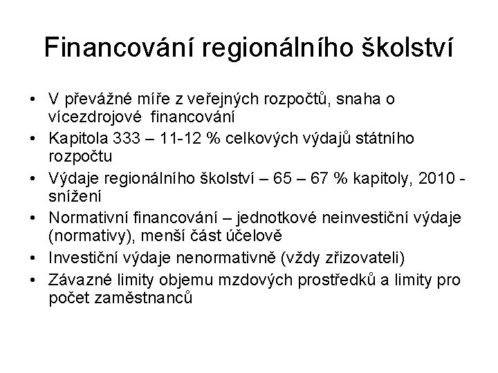 Financování regionálního školství • V převážné míře z veřejných rozpočtů, snaha o vícezdrojové financování