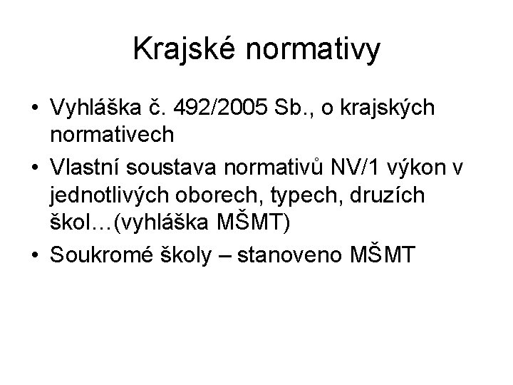 Krajské normativy • Vyhláška č. 492/2005 Sb. , o krajských normativech • Vlastní soustava