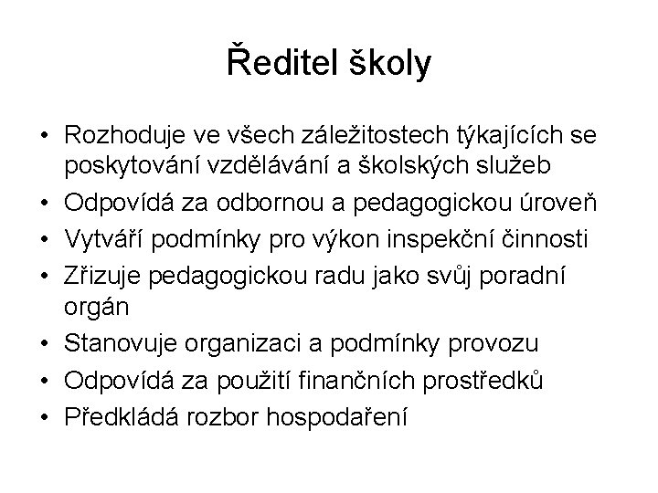 Ředitel školy • Rozhoduje ve všech záležitostech týkajících se poskytování vzdělávání a školských služeb