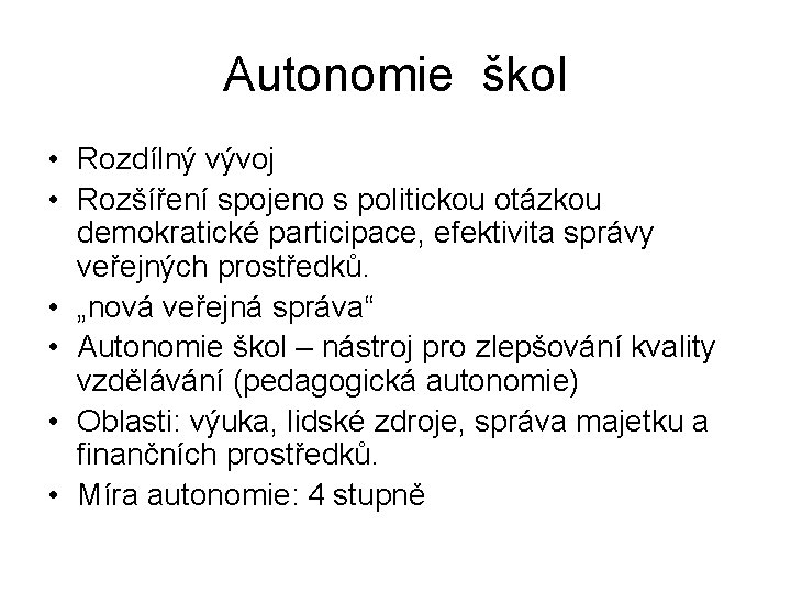 Autonomie škol • Rozdílný vývoj • Rozšíření spojeno s politickou otázkou demokratické participace, efektivita