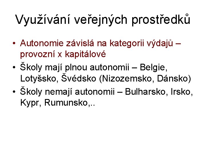 Využívání veřejných prostředků • Autonomie závislá na kategorii výdajů – provozní x kapitálové •