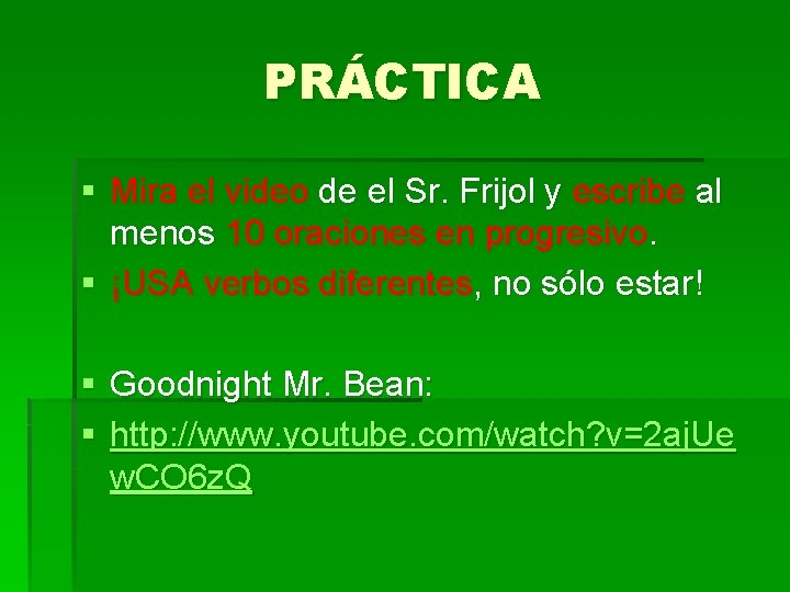 PRÁCTICA § Mira el video de el Sr. Frijol y escribe al menos 10 PRÁCTICA § Mira el video de el Sr. Frijol y escribe al menos 10