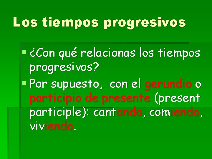 Los tiempos progresivos § ¿Con qué relacionas los tiempos progresivos? § Por supuesto, con Los tiempos progresivos § ¿Con qué relacionas los tiempos progresivos? § Por supuesto, con
