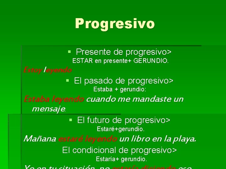 Progresivo § Presente de progresivo> ESTAR en presente+ GERUNDIO. Estoy leyendo § El pasado Progresivo § Presente de progresivo> ESTAR en presente+ GERUNDIO. Estoy leyendo § El pasado
