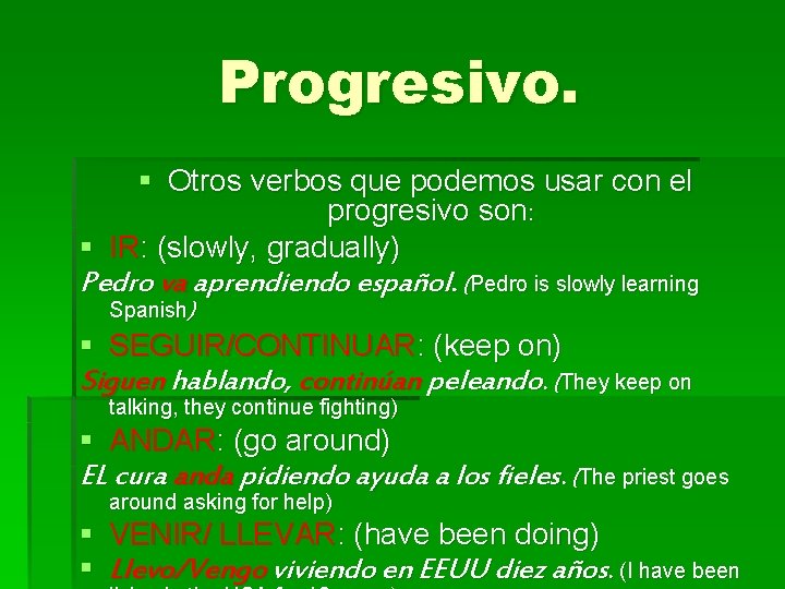 Progresivo. § Otros verbos que podemos usar con el progresivo son: § IR: (slowly, Progresivo. § Otros verbos que podemos usar con el progresivo son: § IR: (slowly,