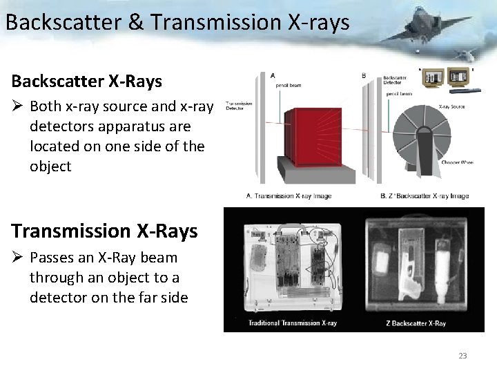 Backscatter & Transmission X-rays Backscatter X-Rays Ø Both x-ray source and x-ray detectors apparatus