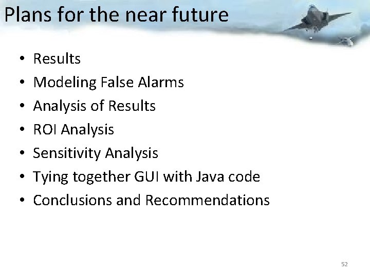 Plans for the near future • • Results Modeling False Alarms Analysis of Results