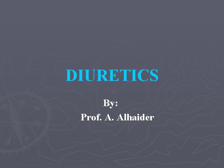 DIURETICS By: Prof. A. Alhaider 