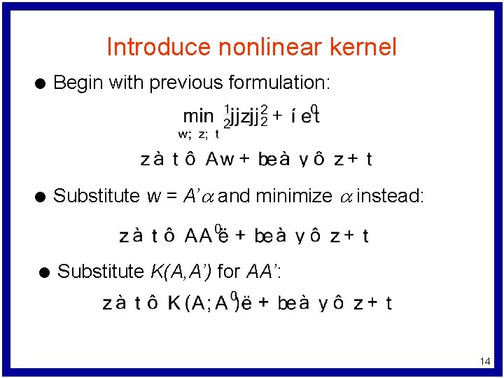 Introduce nonlinear kernel l Begin with previous formulation: l Substitute w = A’a and