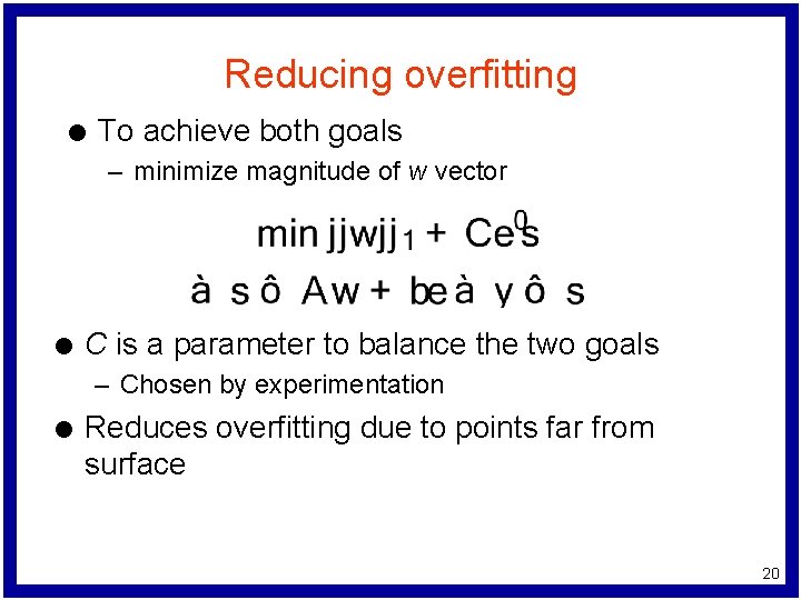 Reducing overfitting l To achieve both goals – minimize magnitude of w vector l